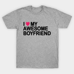 I love my awesome boyfriend T-Shirt